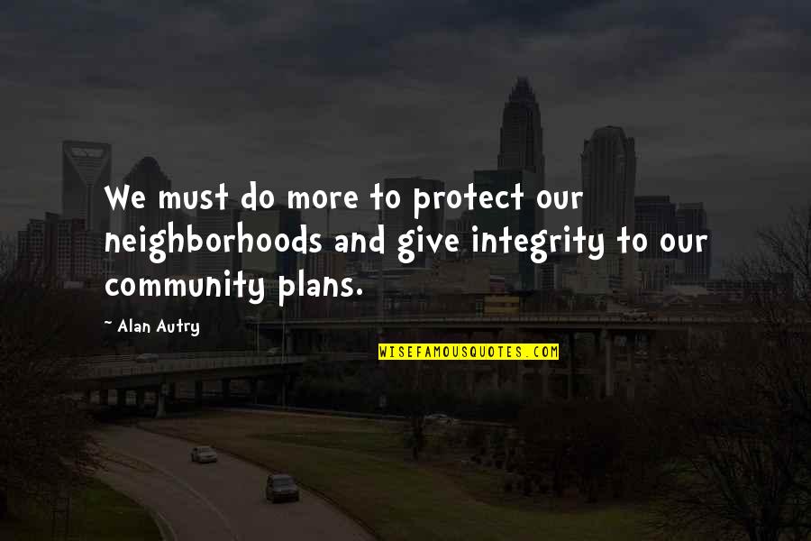 Apexes Quotes By Alan Autry: We must do more to protect our neighborhoods