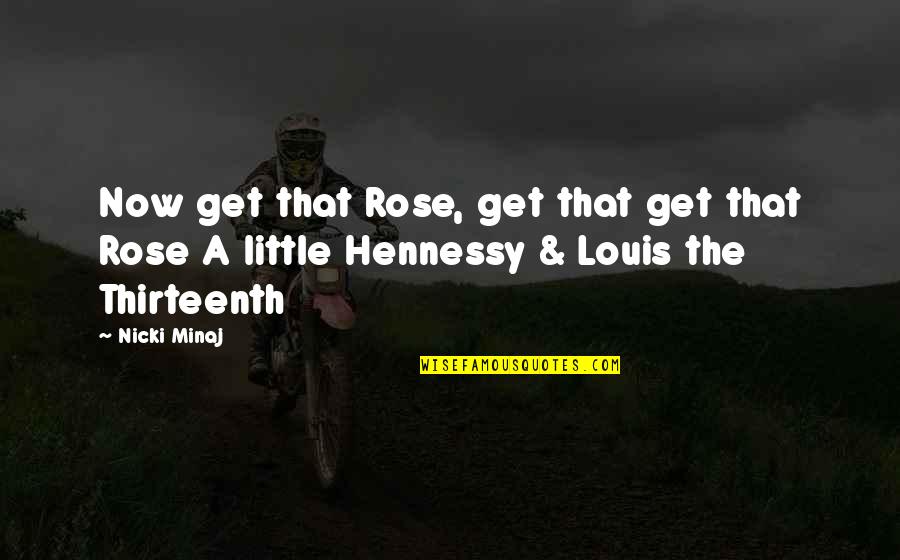Apexes Quotes By Nicki Minaj: Now get that Rose, get that get that