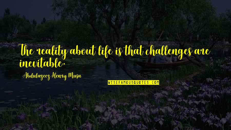 Apexes Vs Apices Quotes By Abdulazeez Henry Musa: The reality about life is that challenges are Apexes Vs Apices Quotes By Abdulazeez Henry Musa: The reality about life is that challenges are
