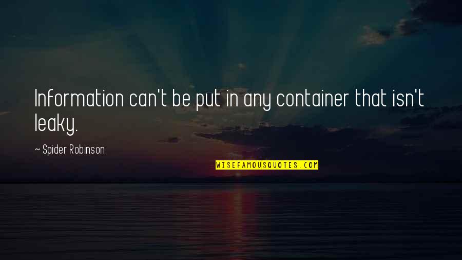 Apexes Vs Apices Quotes By Spider Robinson: Information can't be put in any container that Apexes Vs Apices Quotes By Spider Robinson: Information can't be put in any container that