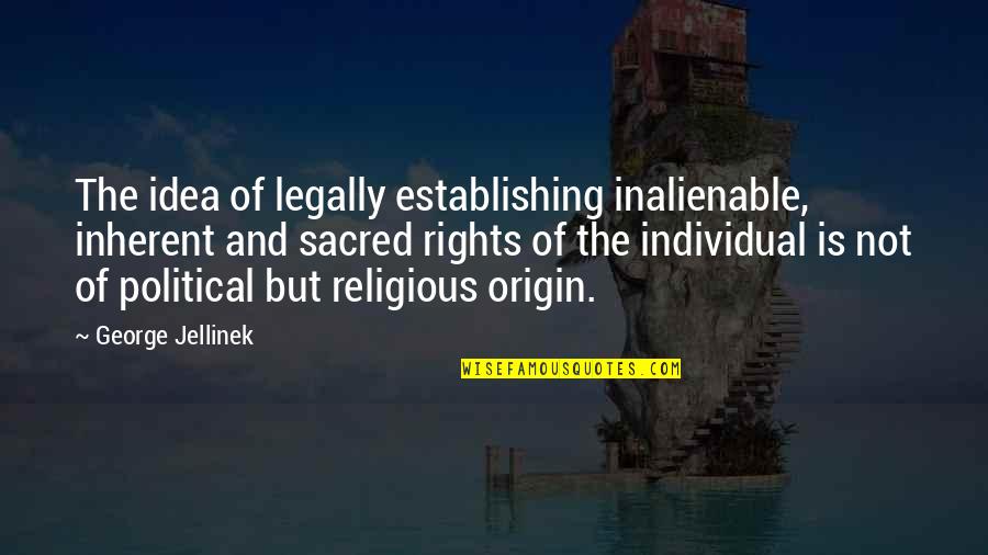 Apfelbaum Blog Quotes By George Jellinek: The idea of legally establishing inalienable, inherent and