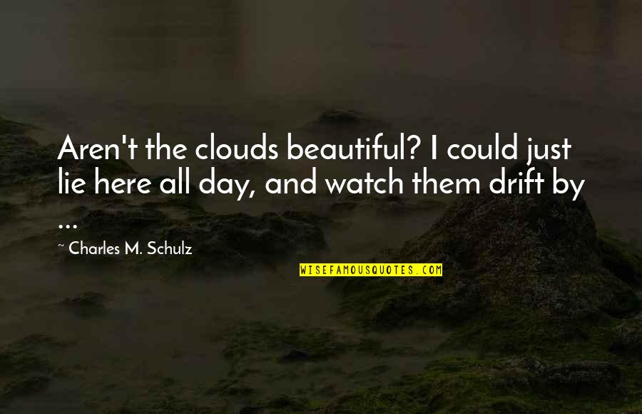 Apfelbaum Schneiden Quotes By Charles M. Schulz: Aren't the clouds beautiful? I could just lie