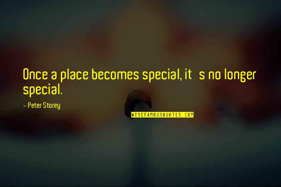 Apflcmghkwo Quotes By Peter Storey: Once a place becomes special, it's no longer