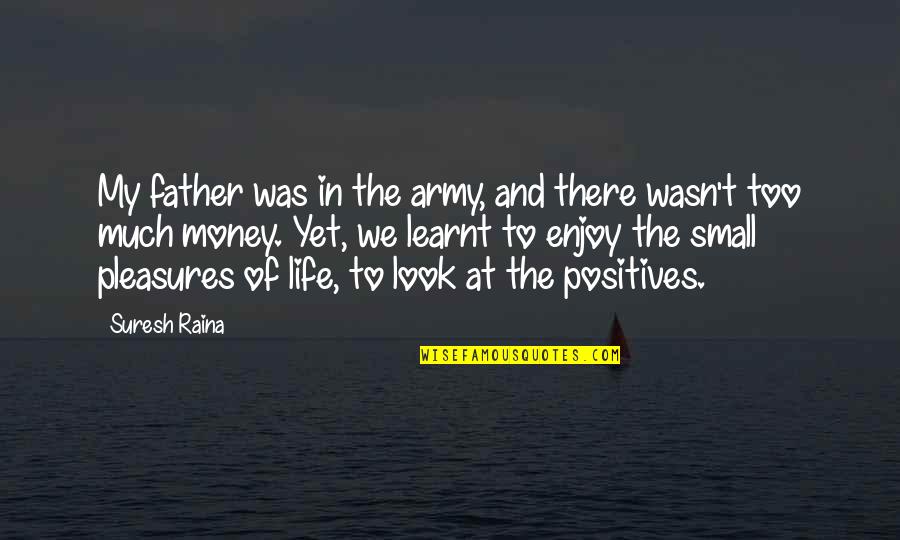 Apflcmghkwo Quotes By Suresh Raina: My father was in the army, and there