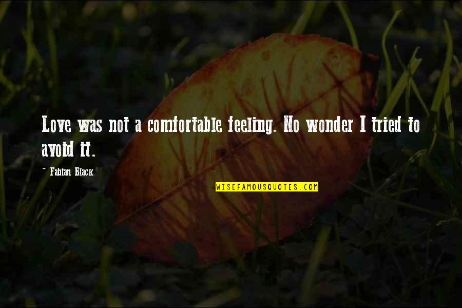 Apflickorna Quotes By Fabian Black: Love was not a comfortable feeling. No wonder