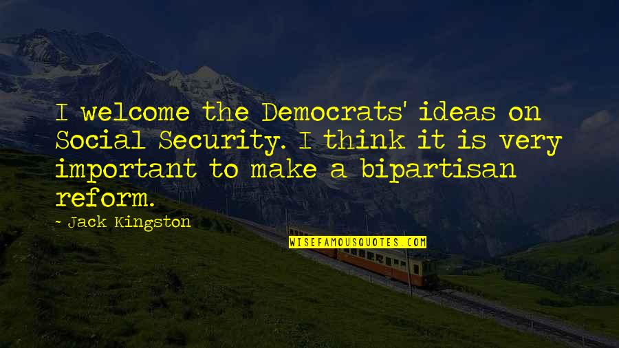 Apflzmfltmaktm Quotes By Jack Kingston: I welcome the Democrats' ideas on Social Security.