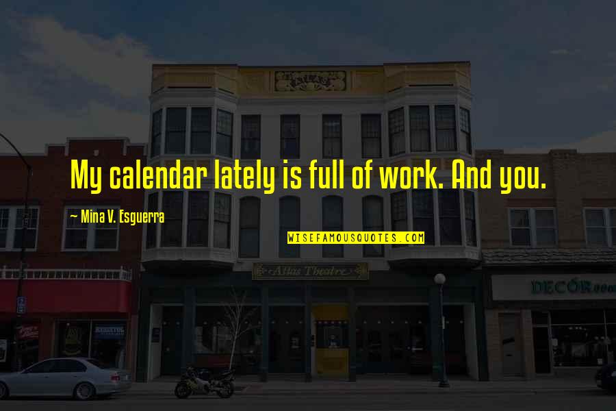 Apflzmfltmaktm Quotes By Mina V. Esguerra: My calendar lately is full of work. And