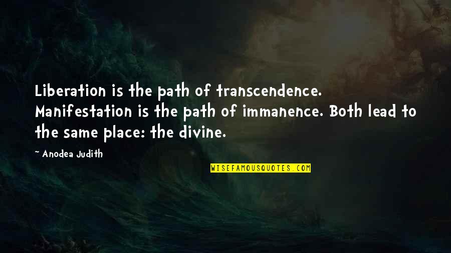 Apgo Quote Quotes By Anodea Judith: Liberation is the path of transcendence. Manifestation is Apgo Quote Quotes By Anodea Judith: Liberation is the path of transcendence. Manifestation is