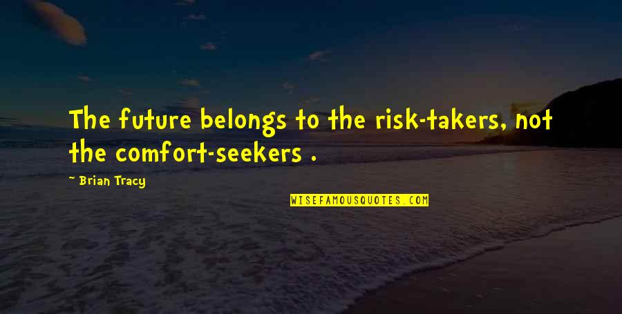 Apgo Quote Quotes By Brian Tracy: The future belongs to the risk-takers, not the