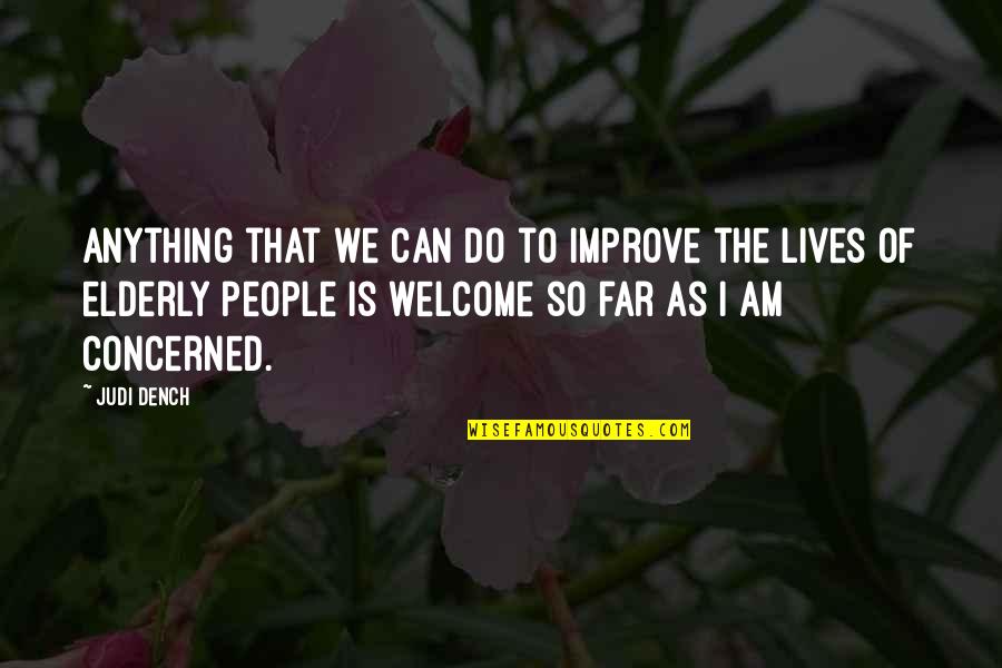 Apgo Quote Quotes By Judi Dench: Anything that we can do to improve the Apgo Quote Quotes By Judi Dench: Anything that we can do to improve the