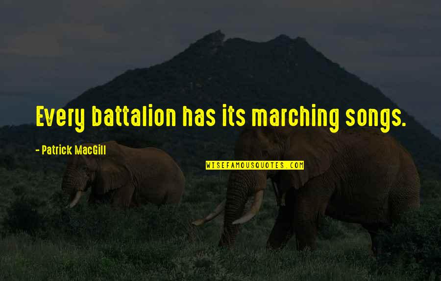 Apgo Quote Quotes By Patrick MacGill: Every battalion has its marching songs. Apgo Quote Quotes By Patrick MacGill: Every battalion has its marching songs.