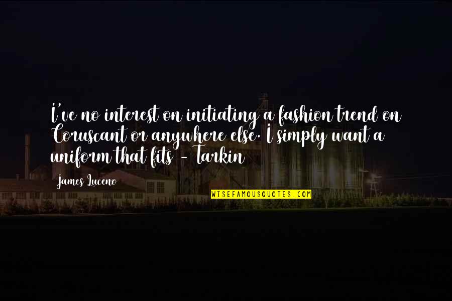 Aph Belarus Quotes By James Luceno: I've no interest on initiating a fashion trend