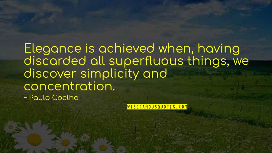 Aph Finland Quotes By Paulo Coelho: Elegance is achieved when, having discarded all superfluous