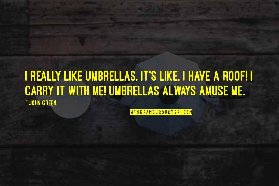 Aph Turkey Quotes By John Green: I really like umbrellas. It's like, I have