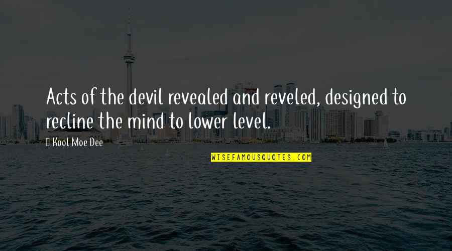 Aphalone's Quotes By Kool Moe Dee: Acts of the devil revealed and reveled, designed