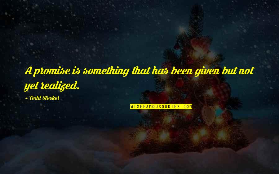 Aphalone's Quotes By Todd Stocker: A promise is something that has been given