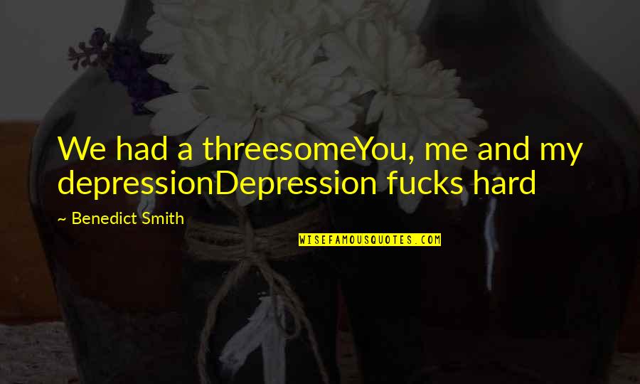 Aphasia Treatment Quotes By Benedict Smith: We had a threesomeYou, me and my depressionDepression