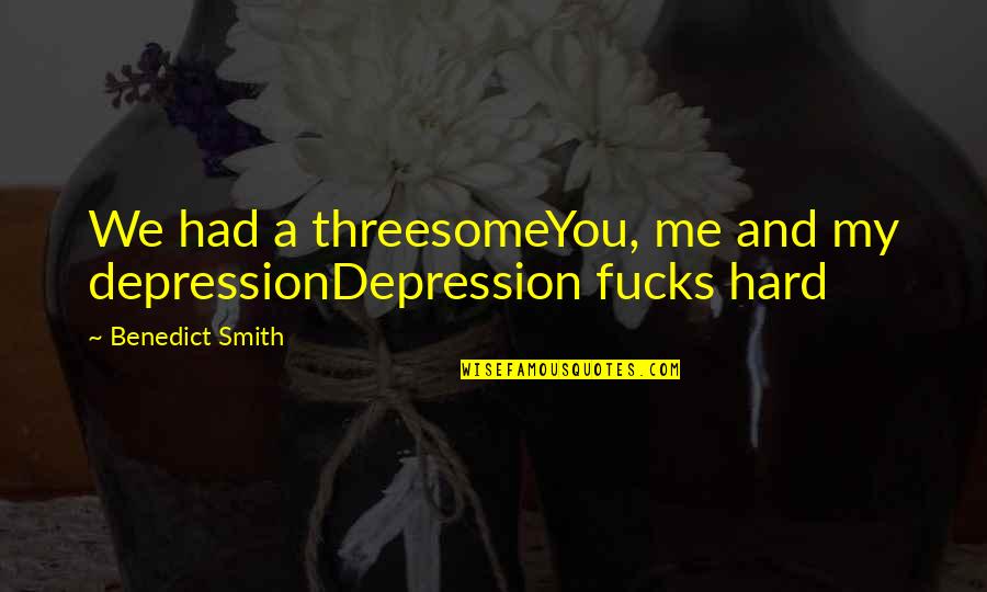 Aphasia Treatment Quotes By Benedict Smith: We had a threesomeYou, me and my depressionDepression Aphasia Treatment Quotes By Benedict Smith: We had a threesomeYou, me and my depressionDepression