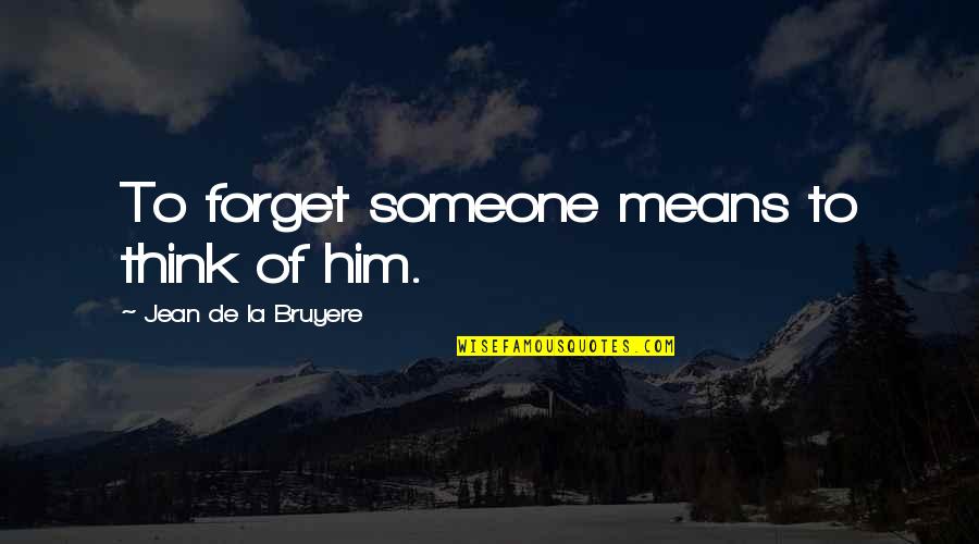 Aphasia Treatment Quotes By Jean De La Bruyere: To forget someone means to think of him. Aphasia Treatment Quotes By Jean De La Bruyere: To forget someone means to think of him.