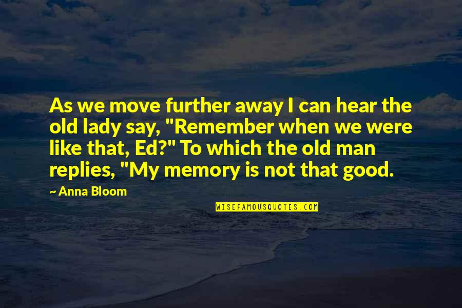 Aphidy Quotes By Anna Bloom: As we move further away I can hear