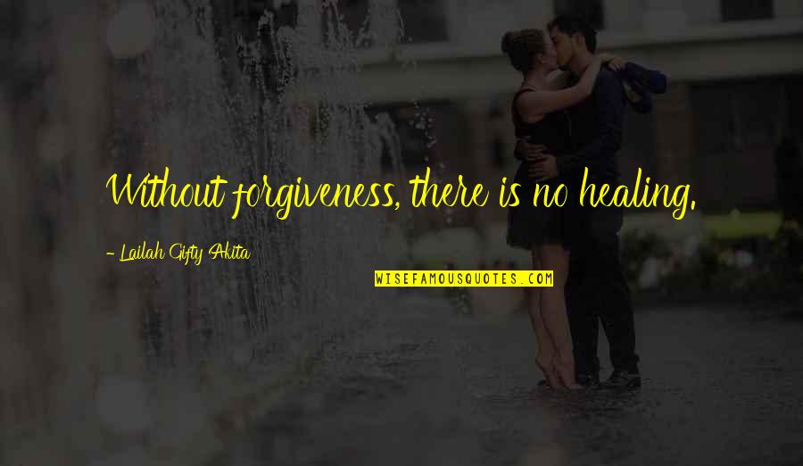 Aphidy Quotes By Lailah Gifty Akita: Without forgiveness, there is no healing.