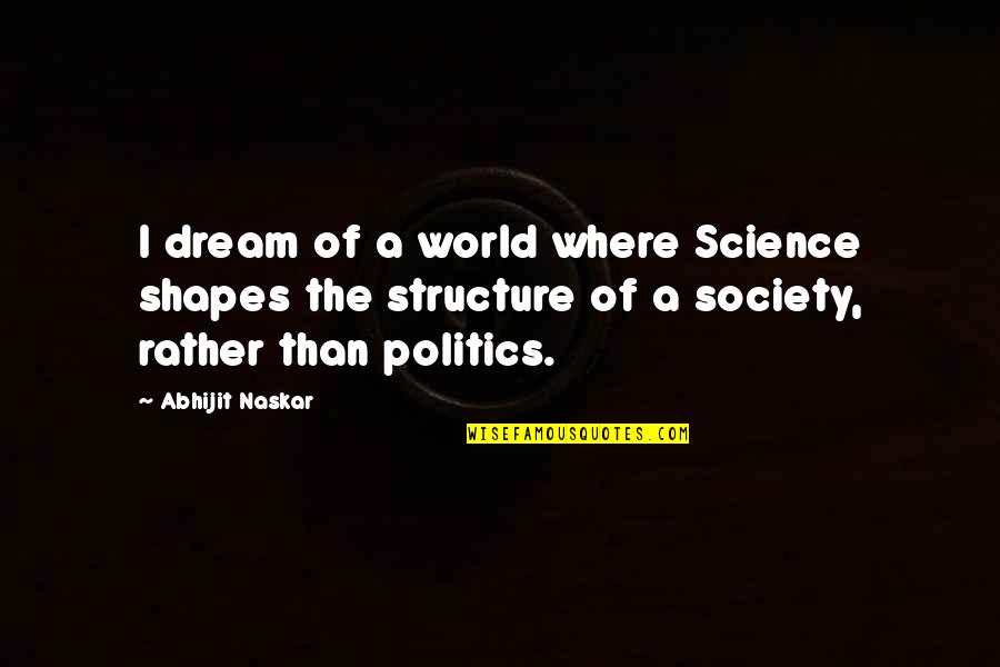 Aphis Veterinary Quotes By Abhijit Naskar: I dream of a world where Science shapes Aphis Veterinary Quotes By Abhijit Naskar: I dream of a world where Science shapes