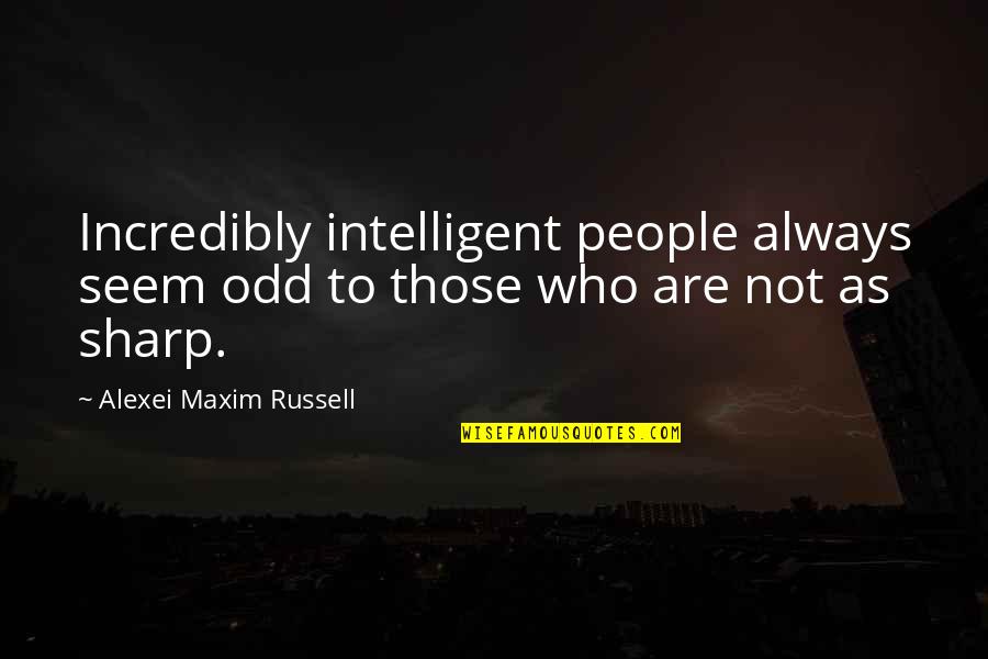 Aphis Veterinary Quotes By Alexei Maxim Russell: Incredibly intelligent people always seem odd to those Aphis Veterinary Quotes By Alexei Maxim Russell: Incredibly intelligent people always seem odd to those