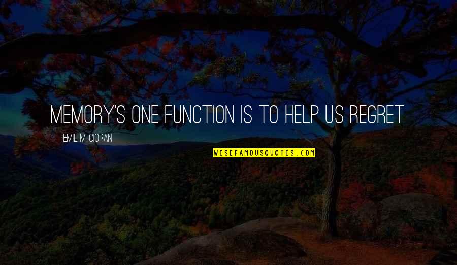 Aphmau Dirtiest Quotes By Emil M. Cioran: Memory's one function is to help us regret Aphmau Dirtiest Quotes By Emil M. Cioran: Memory's one function is to help us regret