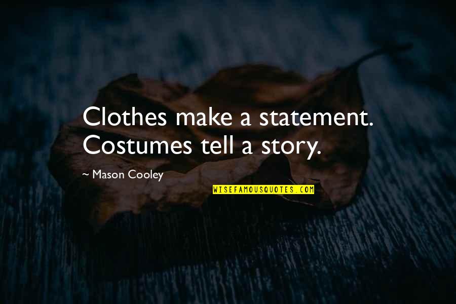 Aphorism Examples Quotes By Mason Cooley: Clothes make a statement. Costumes tell a story.