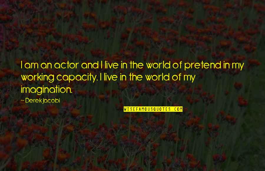 Aphorism Music Quotes By Derek Jacobi: I am an actor and I live in Aphorism Music Quotes By Derek Jacobi: I am an actor and I live in