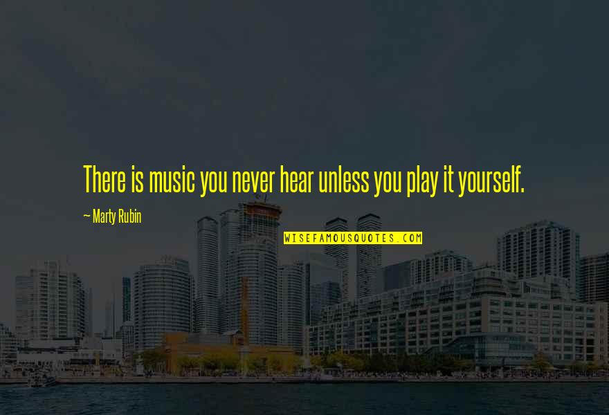 Aphorism Music Quotes By Marty Rubin: There is music you never hear unless you