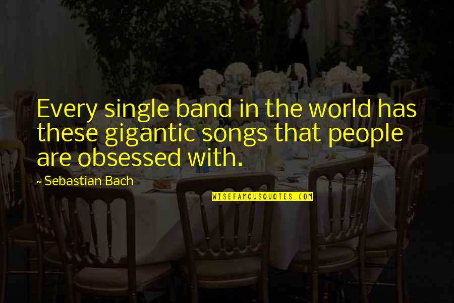 Aphorism Music Quotes By Sebastian Bach: Every single band in the world has these Aphorism Music Quotes By Sebastian Bach: Every single band in the world has these