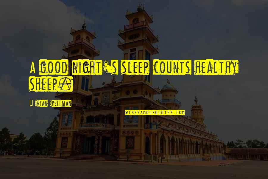 Aphorism Quotes By Brian Spellman: A good night's sleep counts healthy sheep.