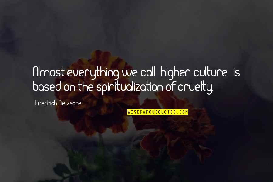 Aphorism Quotes By Friedrich Nietzsche: Almost everything we call "higher culture" is based