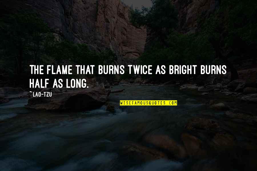 Aphorism Quotes By Lao-Tzu: The flame that burns Twice as bright burns