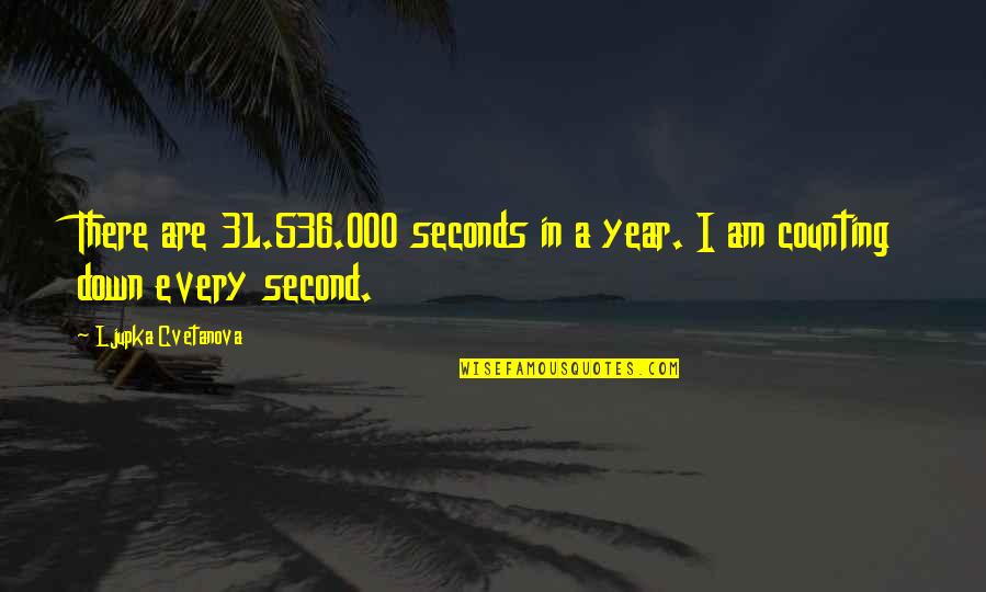Aphorism Quotes By Ljupka Cvetanova: There are 31.536.000 seconds in a year. I