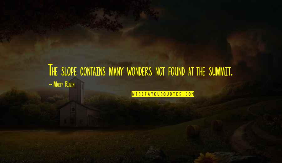 Aphorism Quotes By Marty Rubin: The slope contains many wonders not found at