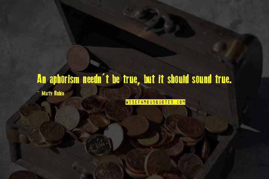 Aphorism Quotes By Marty Rubin: An aphorism needn't be true, but it should