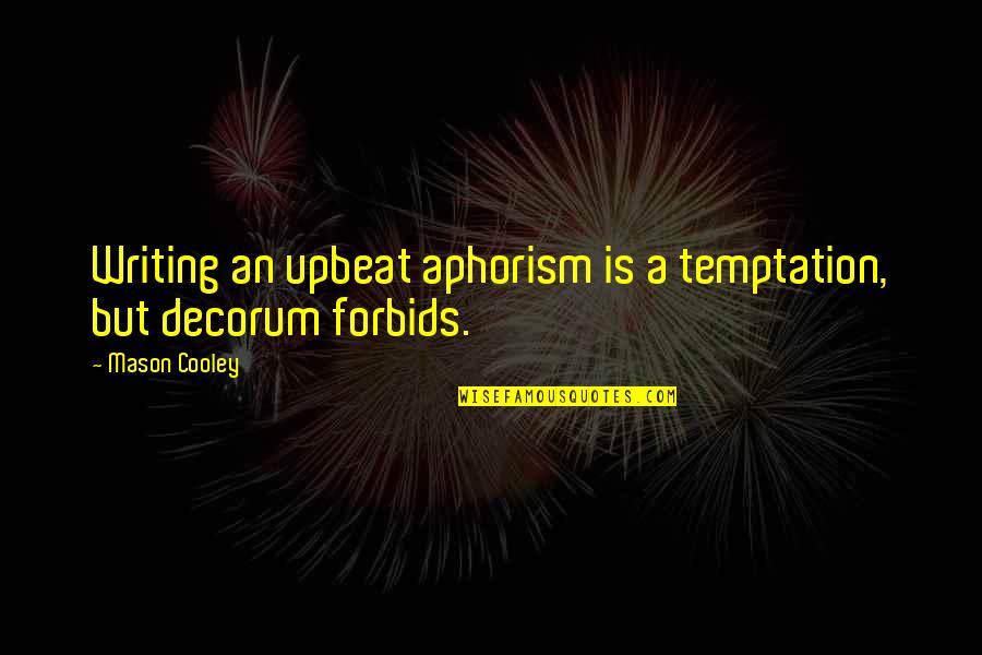 Aphorism Quotes By Mason Cooley: Writing an upbeat aphorism is a temptation, but