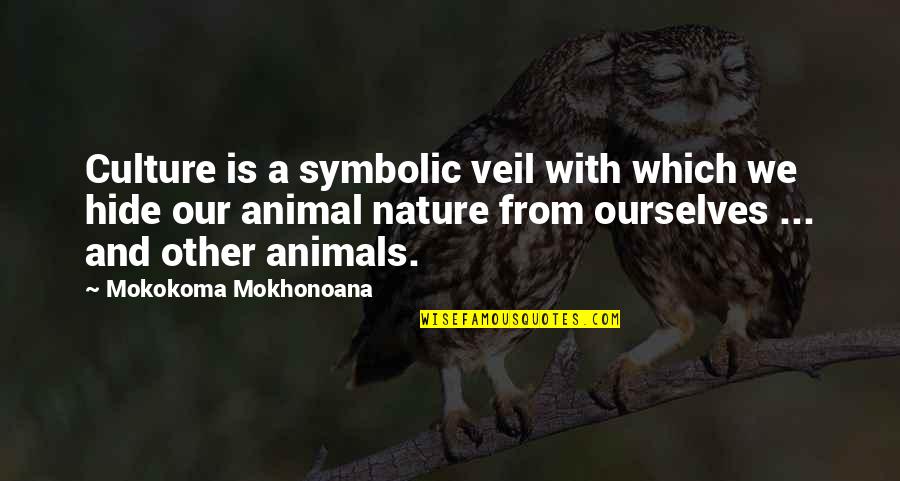 Aphorism Quotes By Mokokoma Mokhonoana: Culture is a symbolic veil with which we