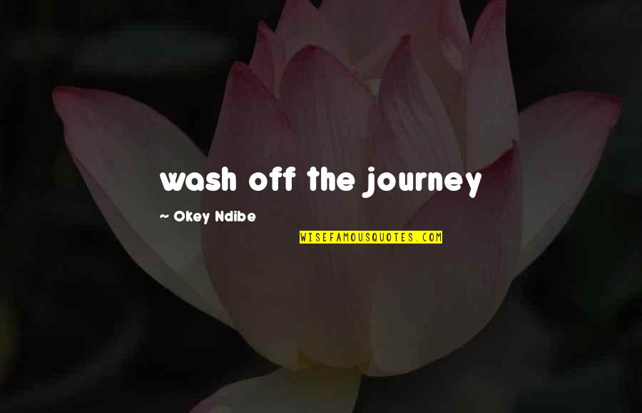 Aphorism Quotes By Okey Ndibe: wash off the journey
