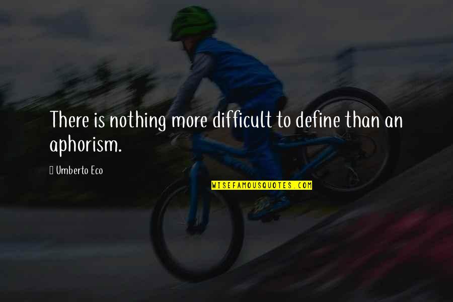 Aphorism Quotes By Umberto Eco: There is nothing more difficult to define than