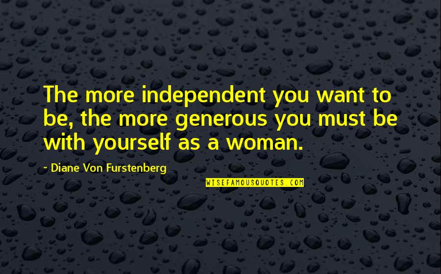 Aphorisms About Life Quotes By Diane Von Furstenberg: The more independent you want to be, the