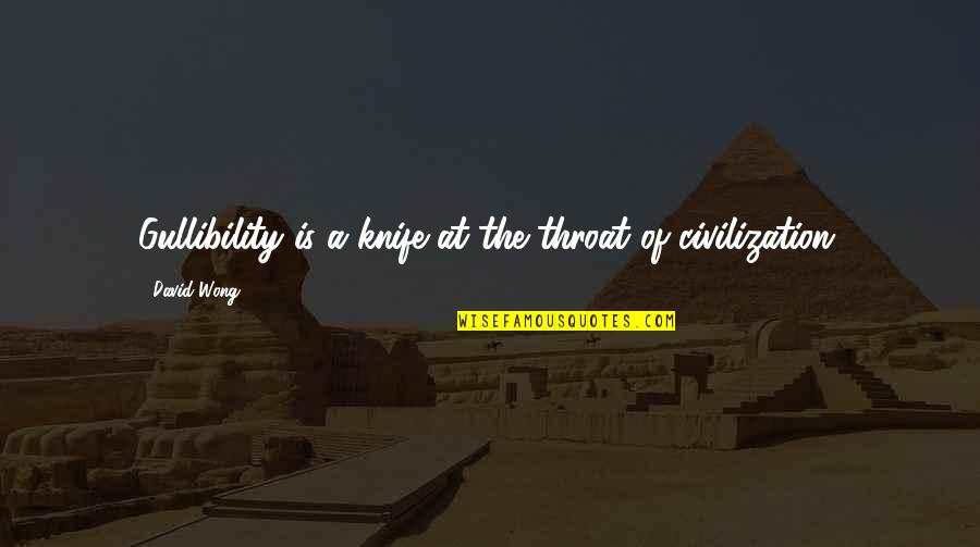 Aphorisms Quotes By David Wong: Gullibility is a knife at the throat of