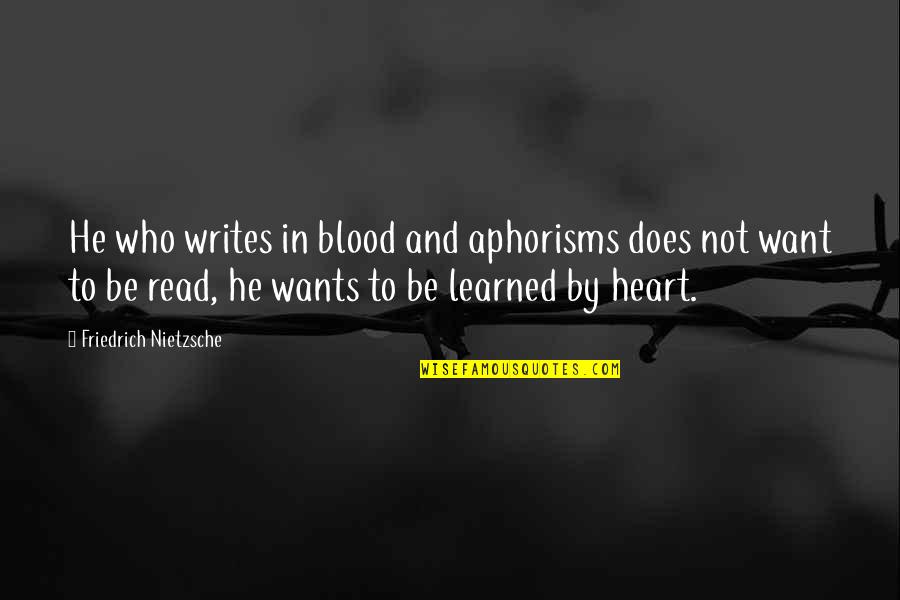 Aphorisms Quotes By Friedrich Nietzsche: He who writes in blood and aphorisms does