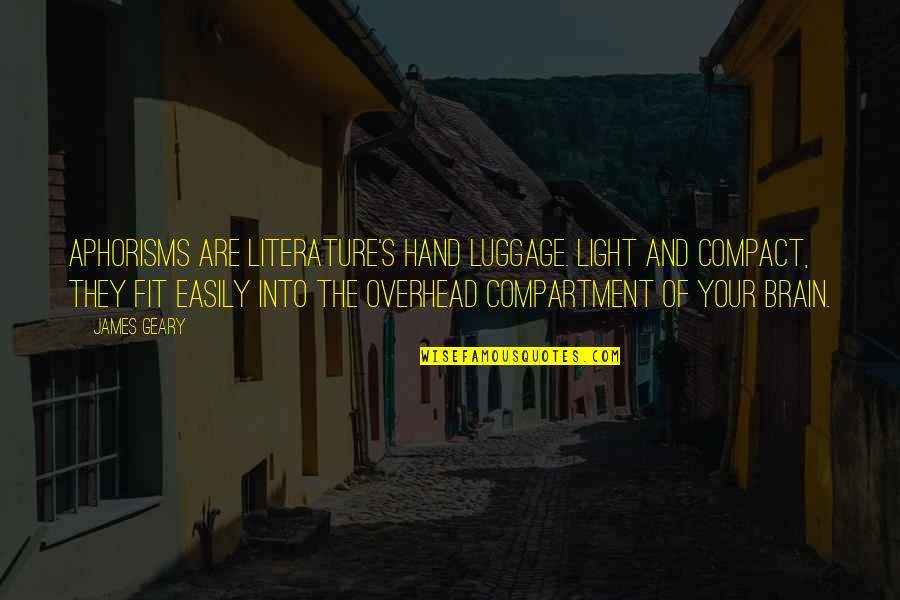 Aphorisms Quotes By James Geary: Aphorisms are literature's hand luggage. Light and compact,