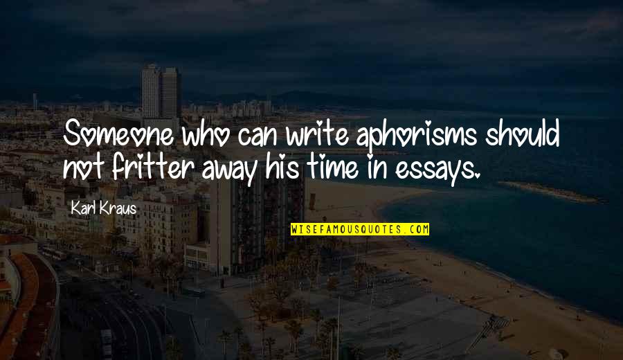 Aphorisms Quotes By Karl Kraus: Someone who can write aphorisms should not fritter