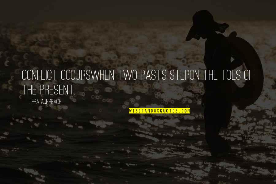 Aphorisms Quotes By Lera Auerbach: Conflict occurswhen two pasts stepon the toes of