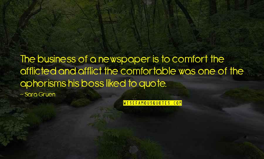 Aphorisms Quotes By Sara Gruen: The business of a newspaper is to comfort