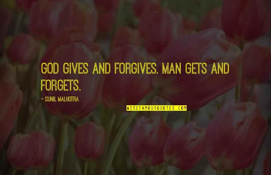 Aphorisms Quotes Quotes By Sunil Malhotra: God gives and forgives. Man gets and forgets.